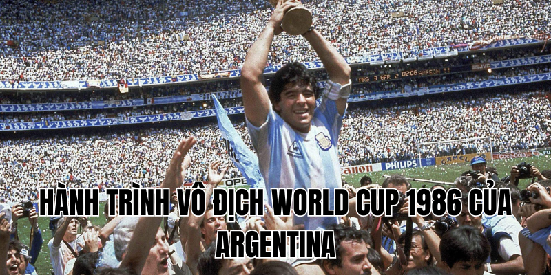 Hành trình vô địch World Cup 1986 của Argentina