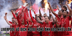Liverpool vô địch Ngoại Hạng Anh bao nhiêu lần
