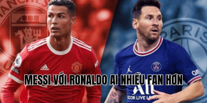 Messi với Ronaldo ai nhiều fan hơn