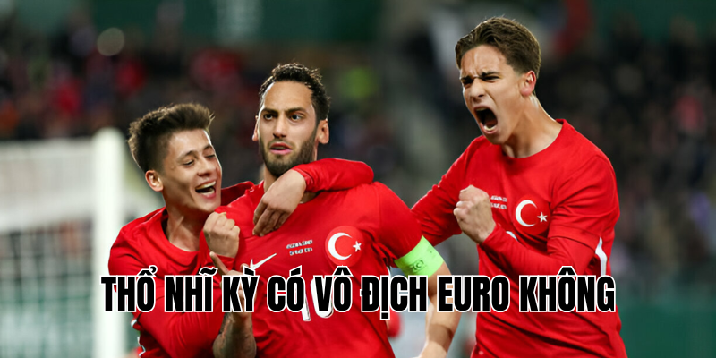 thổ nhĩ kỳ có vô địch euro không